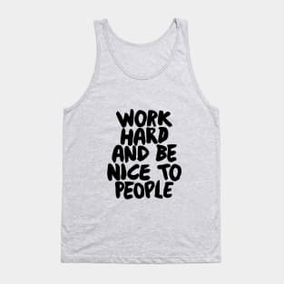 Work Hard and Be Nice to People Tank Top